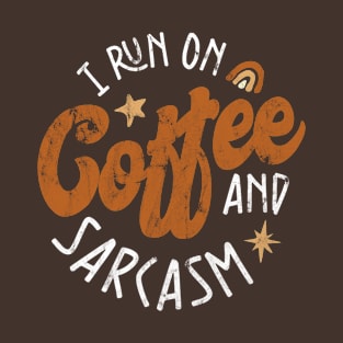 I Run On Coffee And Sarcasm T-Shirt