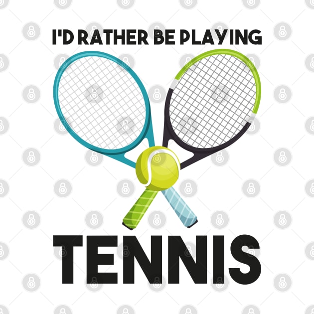 I'd Rather Be Playing Tennis by DragonTees