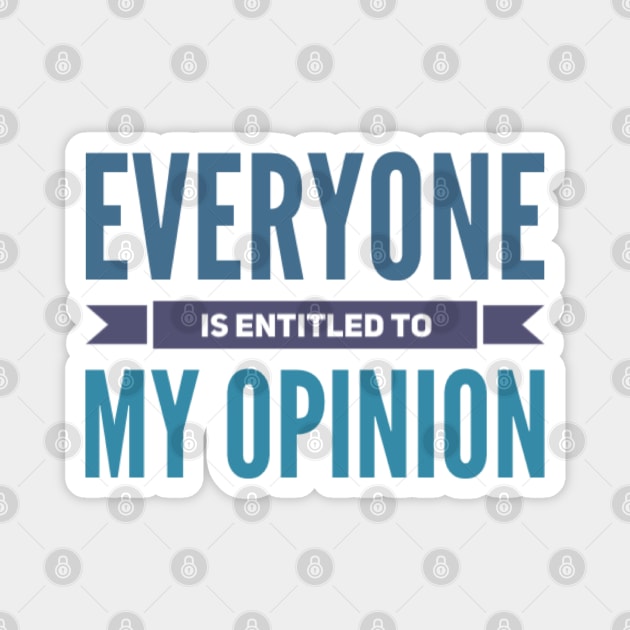 Everyone is entitled to my opinion Magnet by BoogieCreates