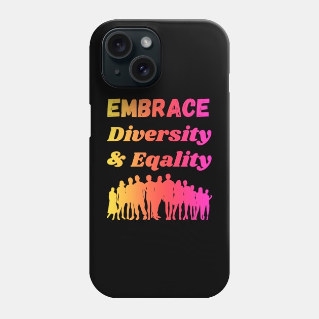 Embrace Diversity & Equality Phone Case by Jimmynice