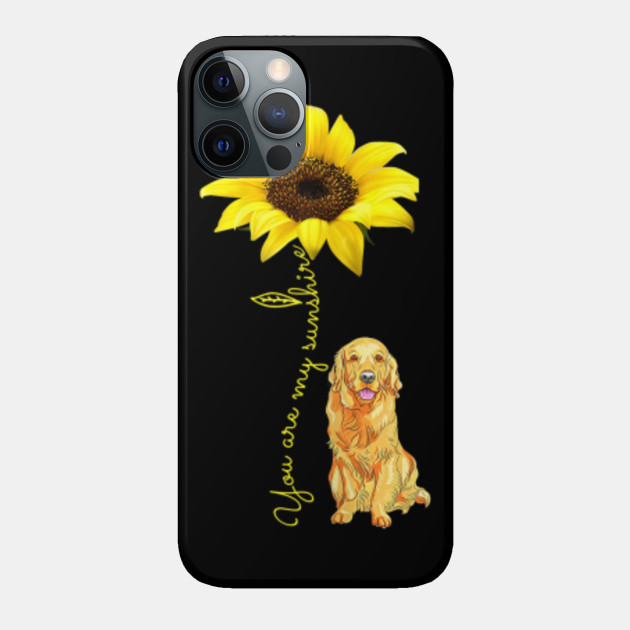 You Are My Sunshine Golden Retriever Sunflower Golden Retriever Phone Case Teepublic
