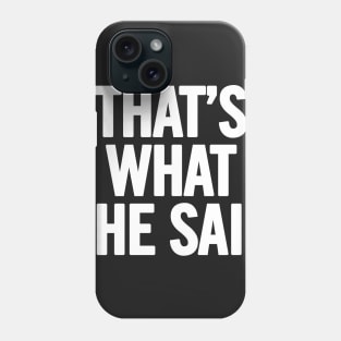 That's What She Said Phone Case