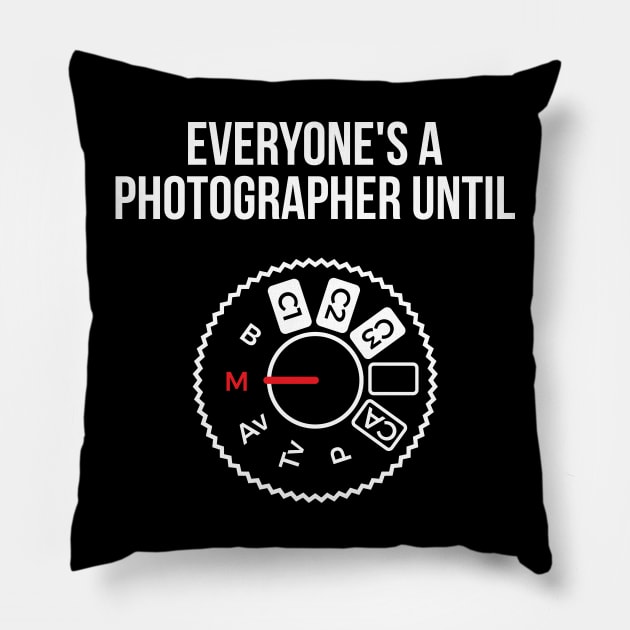 Everyone's a photographer until... funny t-shirt Pillow by RedYolk