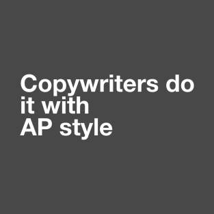 Copywriters do it with AP style T-Shirt