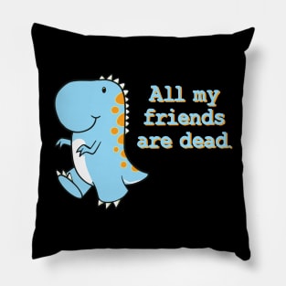 All my friends are dead Pillow