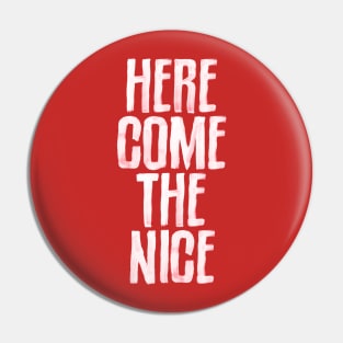 Here Come The Nice Pin