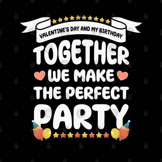 Valentine's Day and my birthday, Together we make the perfect party by artdise