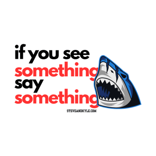 If you see something, say something! T-Shirt