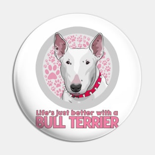 Life's Just Better with a Bull Terrier! Especially for Bull Terrier Dog Lovers! Pin