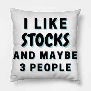 I Like Stocks And Maybe 3 People Pillow