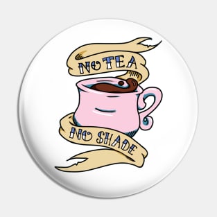 No Tea No Shade Teacup Pin