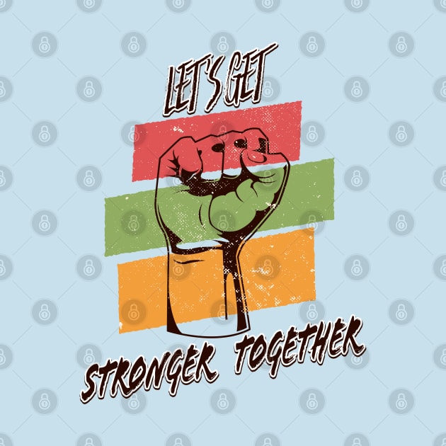 Let's Get Stronger Together Vintage Design by Delicious Design