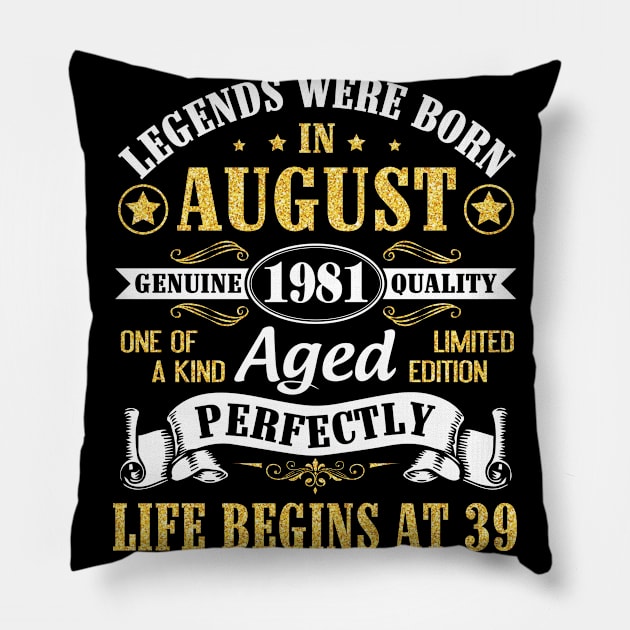 Legends Were Born In August 1981 Genuine Quality Aged Perfectly Life Begins At 39 Years Old Birthday Pillow by bakhanh123