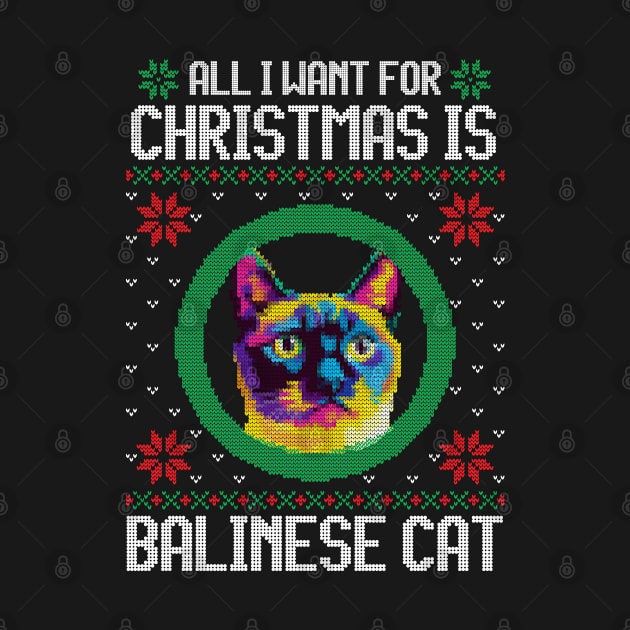 All I Want for Christmas is Balinese Cat - Christmas Gift for Cat Lover by Ugly Christmas Sweater Gift