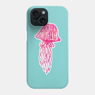 Don't be JELLY - funny saying about jealousy Phone Case