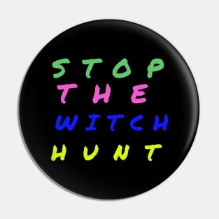 Stop The Witch Hunt Pin