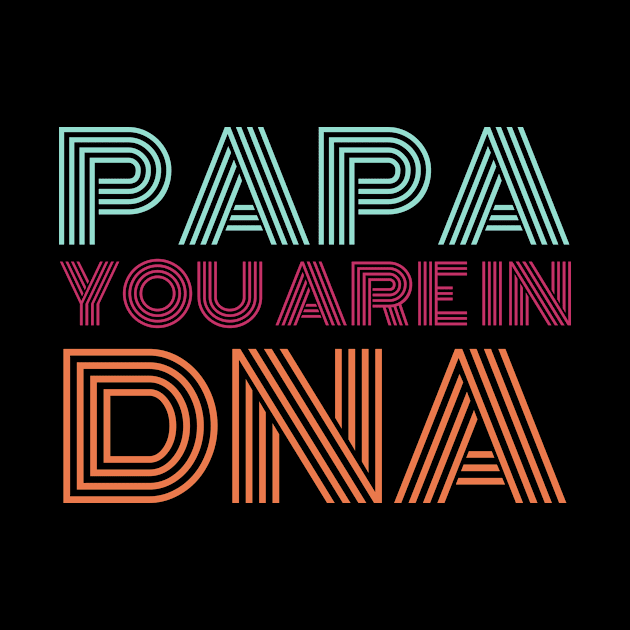 PAPA your are My DNA by samsamteez