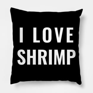 I LOVE SHRIMP Pillow