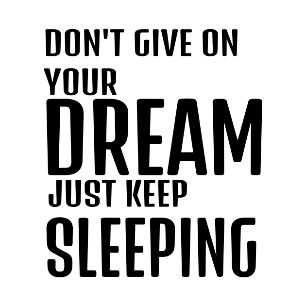 dont give up your dream just keep sleeping, funny quotes, inspirational quotes by The Bombay Brands Pvt Ltd