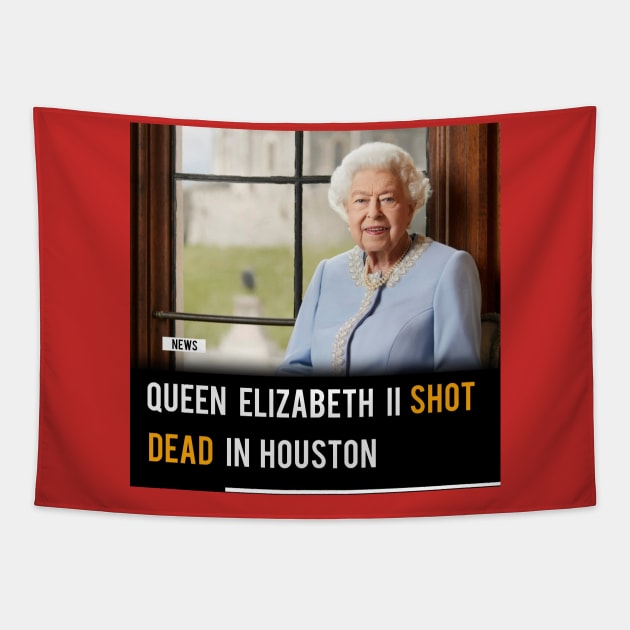 Queen Elizabeth Shot Dead In Houston Tapestry by Ponk Sonk