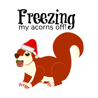 Freezing My Acorns Off Funny Christmas Squirrel T-Shirt
