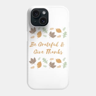 Be Grateful and Give Thanks Phone Case