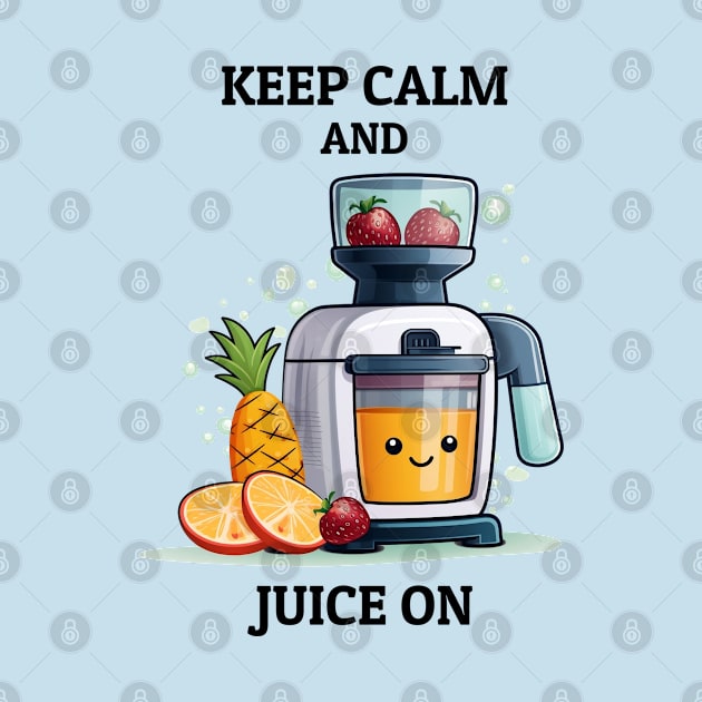 Fruit Juicer Keep Calm And Juice On Funny Health Novelty by DrystalDesigns