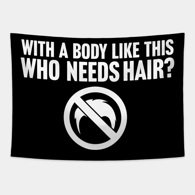 When You Have A Body Like This Who Needs Hair Tapestry by TextTees