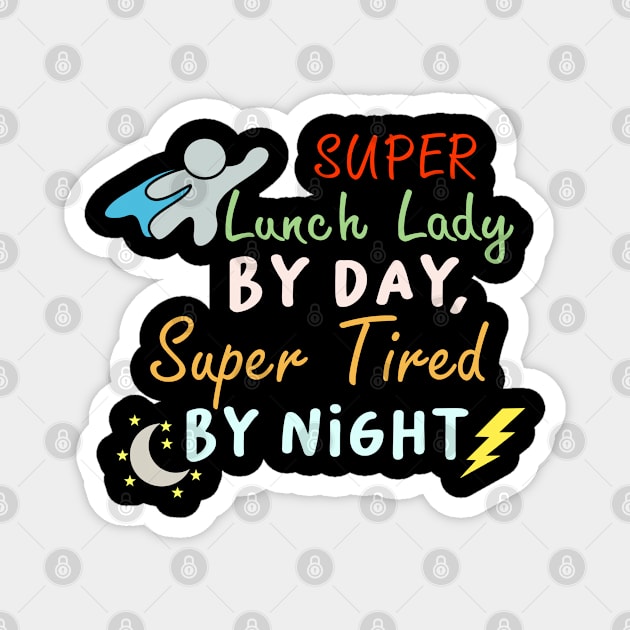 super lunch lady by day super tired by night Funny Lunch ladies Magnet by AngelGurro