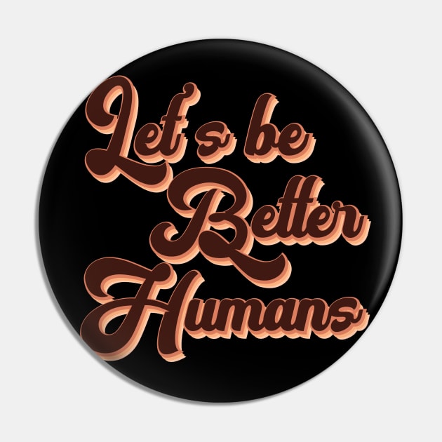 Vintage Retro Skin tone Let's Be Better Humans Pin by heidiki.png