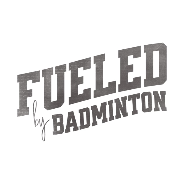 Fueled by Badminton by SpringDesign888