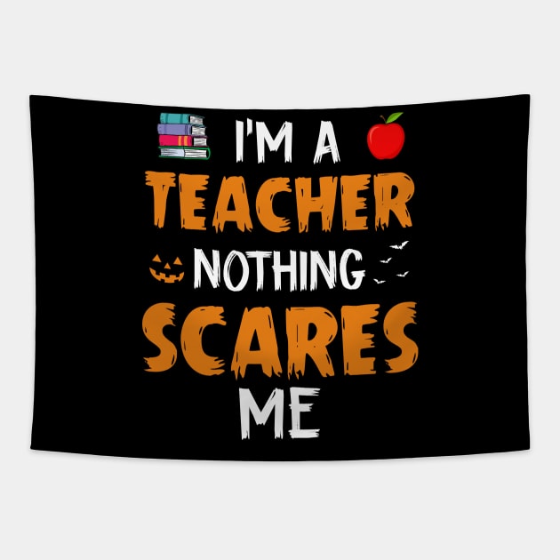 I_m A Teacher Nothing Scare Me Halloween Tapestry by Bensonn