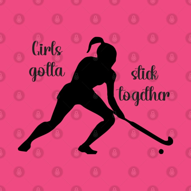 Field Hockey - Girls Gotta Stick Together by KayBee Gift Shop