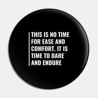 No Time For Comfort But Time To Dare and Endure Pin