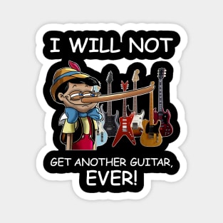 I Will Not Get Another Guitar Ever Magnet