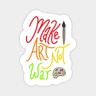 Make Art Not War Magnet