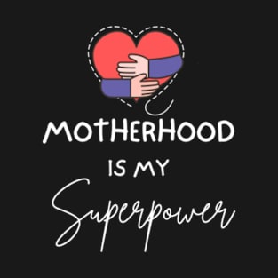 Motherhood is my superpower T-Shirt