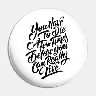 You have to die a few times before you can really live (black) Pin