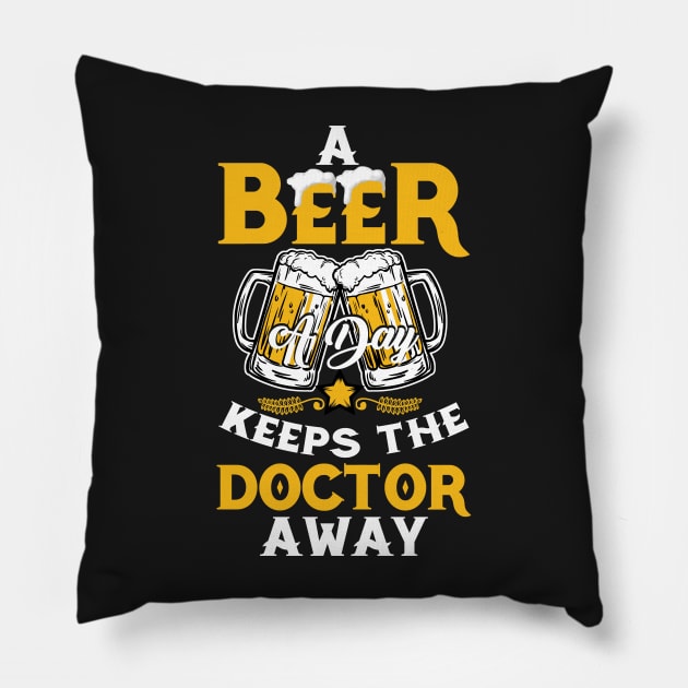 A Beer A Day Keeps The Doctor Away Funny Pillow by Happy Shirt