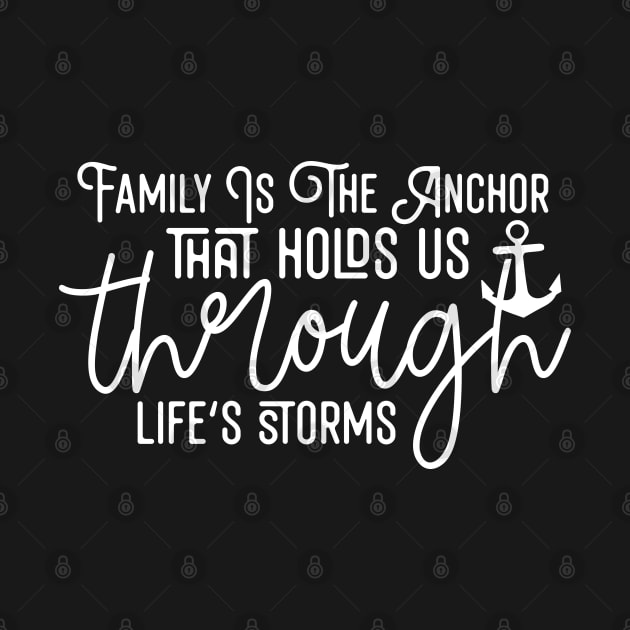 Family Is The Anchor That Holds Us Through Life's Storms by Astramaze