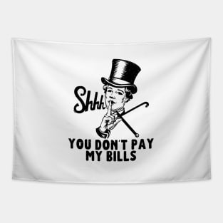 You don't pay my bills Tapestry