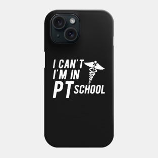 Physical Therapy Student - I can't I am in PI School Phone Case