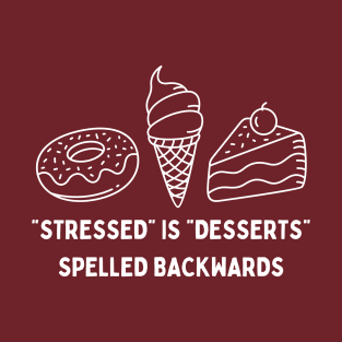 "Stressed" is "Desserts" Spelled Backwards T-Shirt