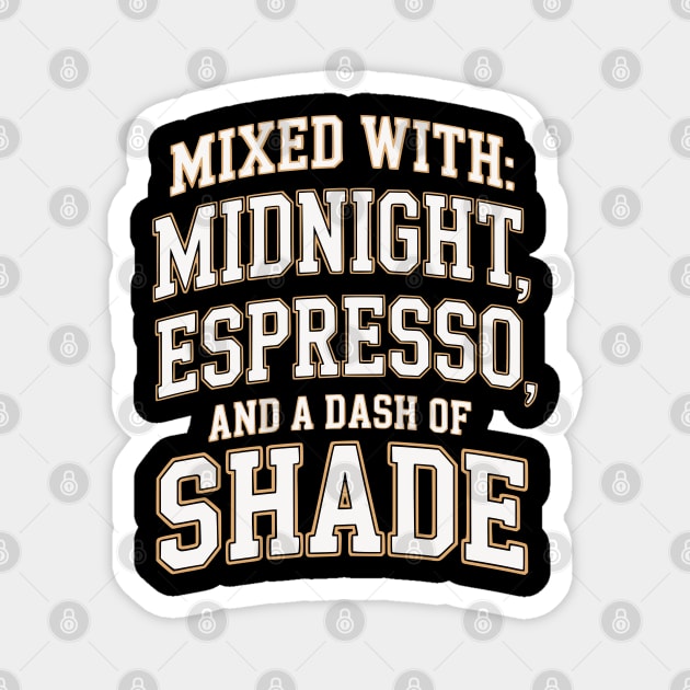 Mixed with Midnight Espresso and a dash of shade Magnet by UrbanLifeApparel