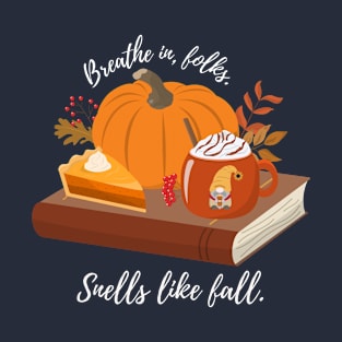 Breathe in, folks. Smells like fall. T-Shirt