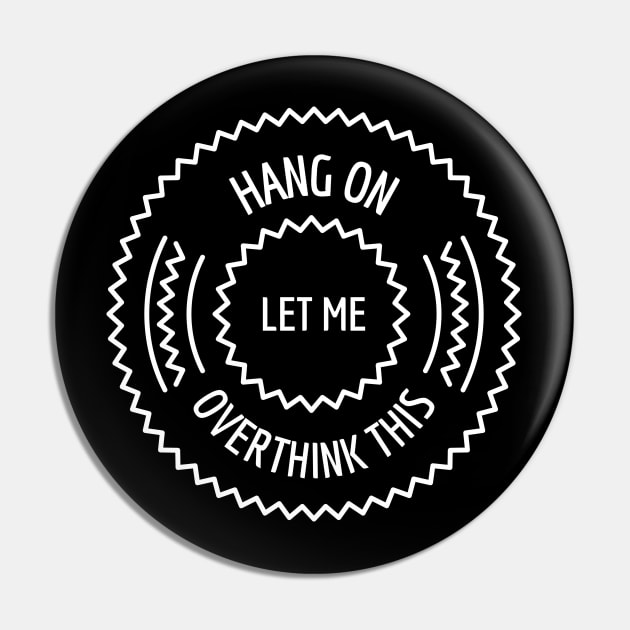 Hang On Let Me Overthink This Pin by Hunter_c4 "Click here to uncover more designs"