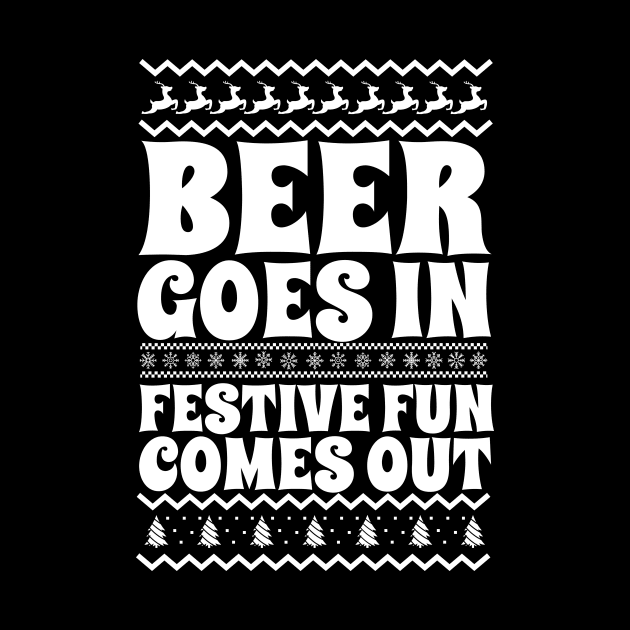 Beer Goes In Festive Fun Comes Out by thingsandthings
