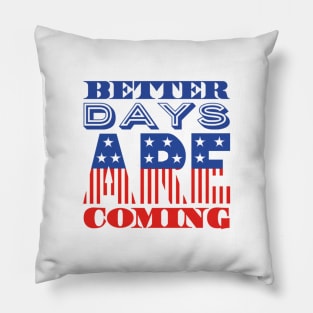 Better Days Are Coming 2021 USA Patriotic Flag Pillow