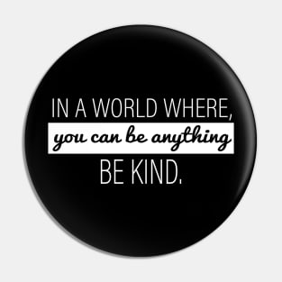 In A World Where You Can Be Anything - Be Kind Pin