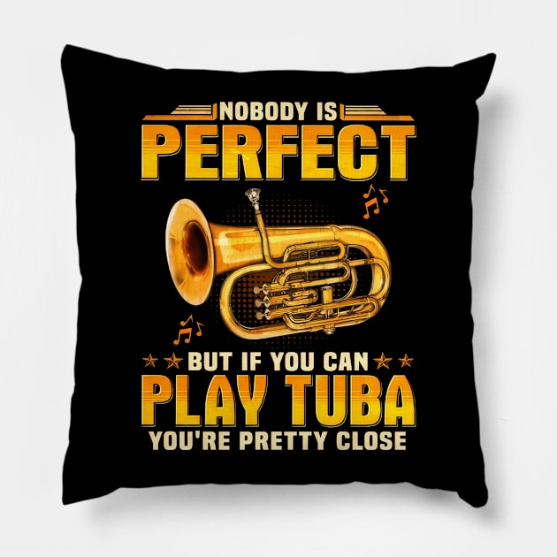 Nobody Is Perfect But If You Can Play Tuba You're Pretty Close Pillow by nakaahikithuy